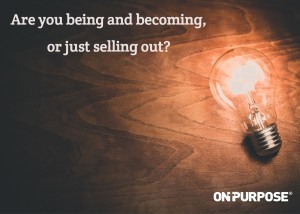 light bulb with quotation "Are you being and becoming, or just selling out?"